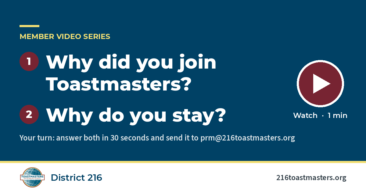 Member Video Series: 1. Why did you join Toastmasters? 2. Why do you stay? Watch, 1 minute. District 216